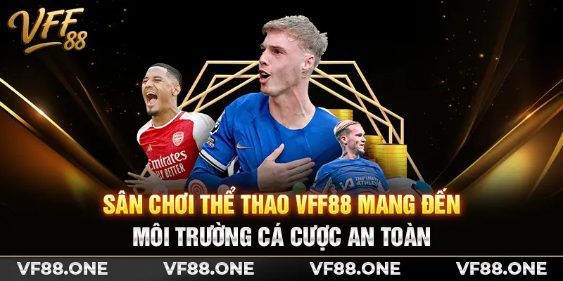 Sân chơi thể thao VFF88 mang đến môi trường cá cược an toàn