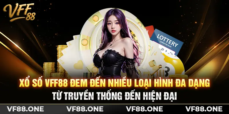 Xổ số VFF88 đem đến nhiều loại hình đa dạng từ truyền thống đến hiện đại